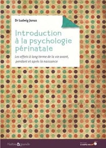 Introduction à la psychologie périnatale - les effets à long terme de la vie avant, pendant et après la naissance