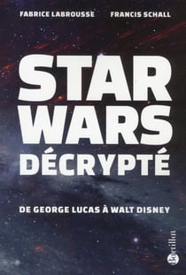 Star Wars décrypté - de Georges Lucas à Walt Disney