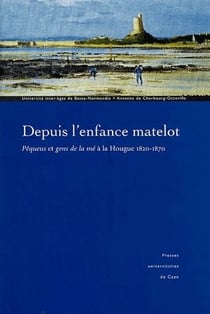 Depuis l'enfance matelot - Péqueus et gens d'mé à la Hougue (1820-1870)