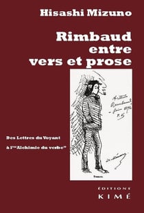 Rimbaud entre vers et prose : Des lettres du voyant à « l'alchimie du verbe »