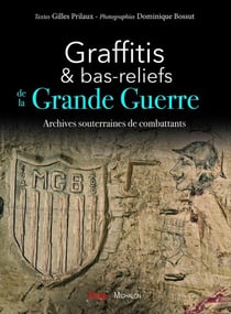Graffitis & bas-reliefs de la Grande Guerre - archives souterraines de combattants
