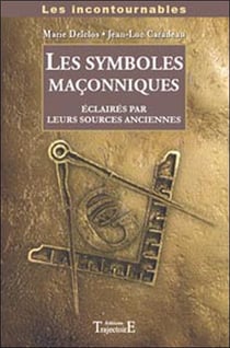 Les symboles maçonniques éclairés par leurs sources anciennes