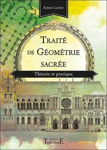 Traité de géométrie sacrée - théorie et pratique