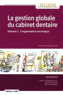 La gestion globale du cabinet dentaire Tome 1 - l'organisation technique