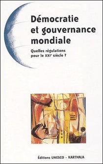 Démocratie et gouvernance mondiale - quelles régulations pour le xxi siècle ?