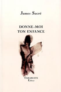 Donne-moi ton enfance - james sacre