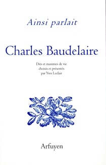 Ainsi parlait : Charles Baudelaire