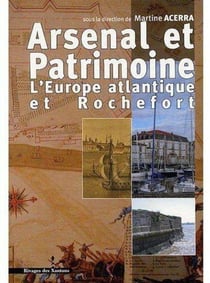 Arsenal et patrimoine - l'Europe atlantique et Rochefort