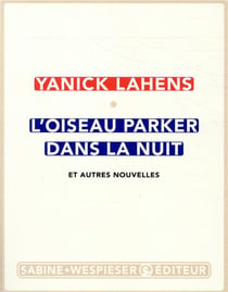 L'oiseau parker dans la nuit et autres nouvelles