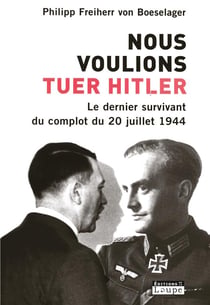 Nous voulions tuer Hitler - le dernier survivant du complot du 20 juillet 1944