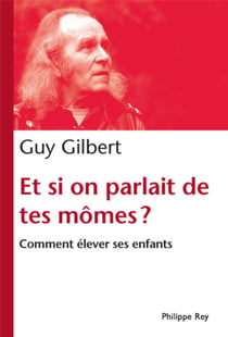 Et si on parlait de tes mômes ? comment élever ses enfants