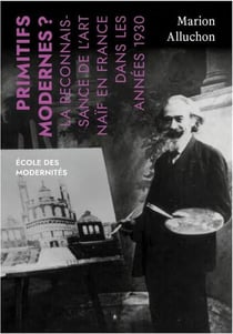 Primitifs modernes ? la reconnaissance de l'art naïf en France dans les années 1930