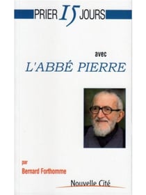 Prier 15 jours avec... : l'Abbé Pierre