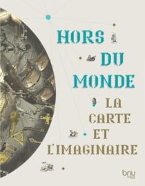 Hors du monde : La carte et l'imaginaire