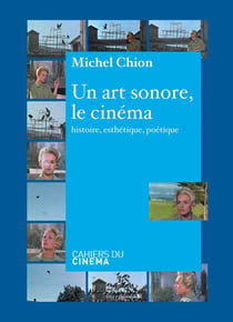 Un art sonore, le cinéma - histoire, esthétique, poétique