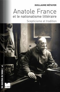 Anatole France et le nationalisme littéraire - scepticisme et tradition