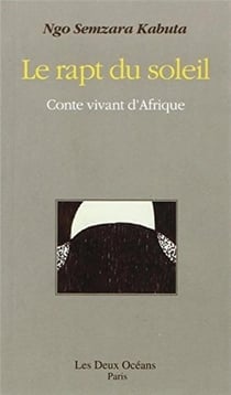 Le rapt du soleil - conte vivant d'Afrique