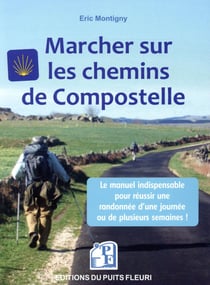 Marcher sur les chemins de Compostelle - conseils, matériel, organisation... (2e édition)