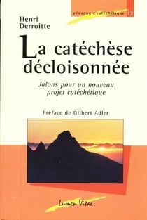 La catéchèse décloisonnée - jalons pour un nouveau projet catéchétique (3e édition)