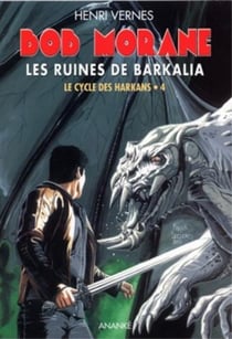 Bob Morane - le cycle des Harkans Tome 4 : les ruines de Barkalia