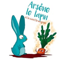Arsène le lapin et la carotte magique