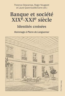 Banque et société, XIXe-XXIe siècle : Identités croisées - Hommage à Pierre de Longuemar