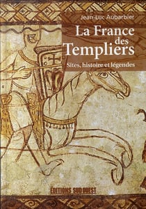 La France des Templiers - sites, histoire et légendes