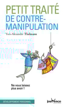 Petit traité de contre-manipulation - ne vous laissez plus avoir !