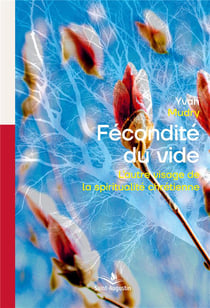 Fécondité du vide : L'autre visage de la spiritualité chrétienne