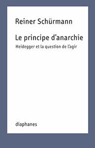 Le principe d'anarchie : heidegger et la question de l'agir