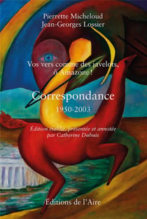 VOS VERS COMME DES JAVELOTS, Ô AMAZONE ! CORRESPONDANCE 1950-2003 : Edition établie, présentée et annotée par Catherine Dubuis