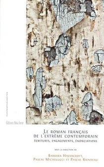 Le roman français de l'extrême contemporain - écritures, engagements, énonciations