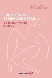 Endométriose et fibrome utérin : de la souffrance à l'action