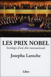 Les prix nobel -  sociologie d'une élite transnationale