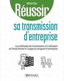 Reussir sa transmission d'entreprise - a l'usage du dirigeant qui souhaite transmettre son entrepris