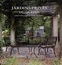 Jardins privés du Québec Tome 1 : private gardens of Québec