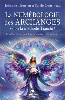 La numérologie des archanges selon la méthode Tianshi : Les clés célestes pour l'harmonisation et la guidance