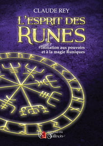 L'Esprit des Runes : Initiation aux pouvoirs et à la magie Runiques