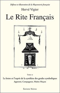 Le rite français Tome 3 - la lettre et l'esprit de la synthèse des grades symboliques - apprenti, compagnon, maître maçon