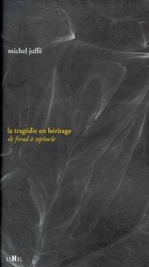 La tragédie en héritage - de Freud à Sophocle