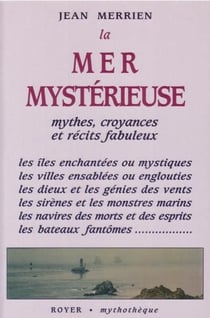 La mer mystérieuse - mythes, croyances et récits fabuleux