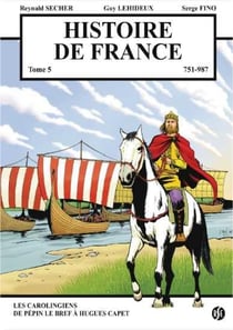 Histoire de France 751-987 Tome 5
