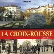 La Croix-Rousse au fil du temps