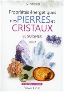 Propriétés énergétiques des pierres et cristaux Tome 2 - se soigner