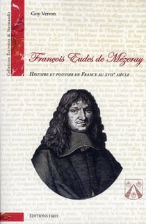 Francois Eudes de Mézeray - histoire et pouvoir en France au XVIIe siècle