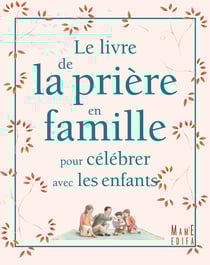 Le livre de la priere en famille pour celebrer avec les enfants