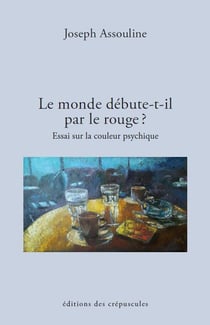 Le monde debute-t-il par le rouge. essai sur la couleur psychique