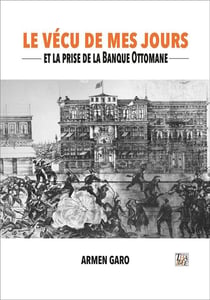 Le vecu de mes jours et la prise de la banque ottomane
