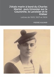 J'étais marin à bord du Charles Martel,  puis timonier sur la Couronne, le Lavoisier et le Kléber