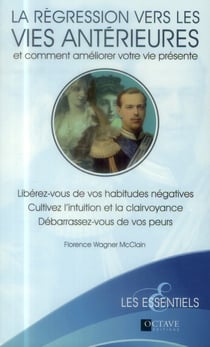 La régression vers les vies antérieures et comment améliorer votre vie présente